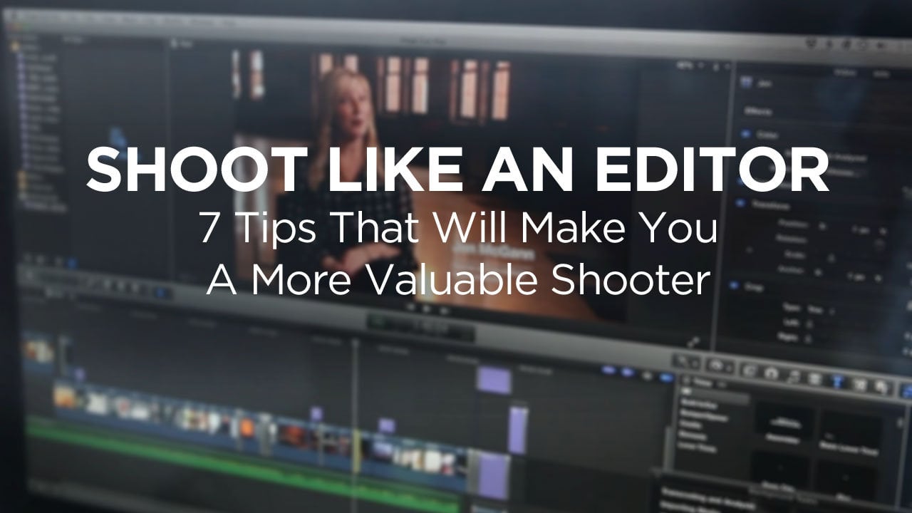 Caleb Pike’s 7 Tips on Shooting for the Edit